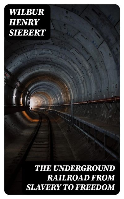 The Underground Railroad from Slavery to Freedom