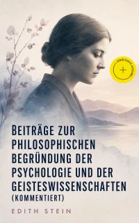 Beiträge zur philosophischen Begründung der Psychologie und der Geisteswissenschaften (Kommentiert)