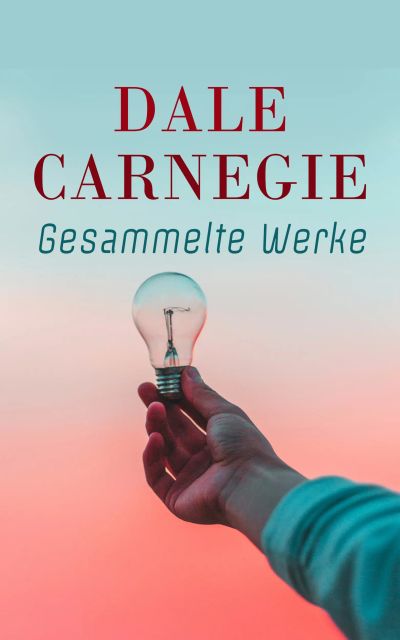 Dale Carnegie – Gesammelte Werke