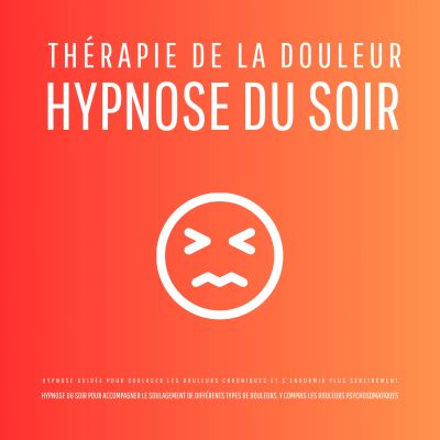 Thérapie de la douleur – Hypnose du soir - Hypnose guidée pour soulager les douleurs chroniques et s'endormir plus sereinement