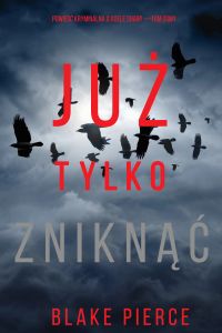 Już tylko zniknąć (Powieść kryminalna o Adele Sharp — Tom ósmy)