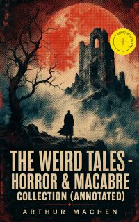 THE WEIRD TALES - Horror & Macabre Collection (Annotated)