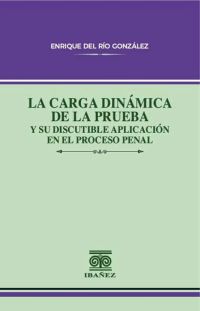 La carga dinámica de la prueba y su discutible aplicación en el proceso penal