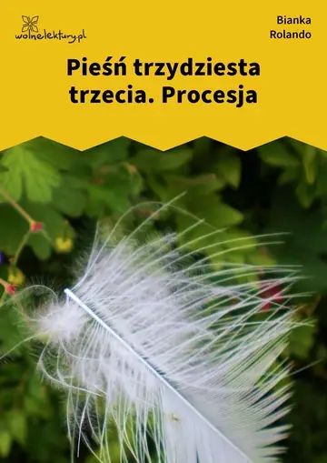 Pieśń trzydziesta trzecia. Procesja