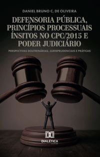 Defensoria Pública, Princípios Processuais Ínsitos no CPC/2015 e Poder Judiciário