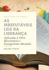 As Irrefutáveis Leis Da Liderança:  Aplicadas À Obra Missionária E Evangelismo Mundial