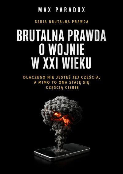 Brutalna prawda o wojnie w XXI wieku - dlaczego nie jesteś jej częścią, a mimo to ona staje się częścią Ciebie