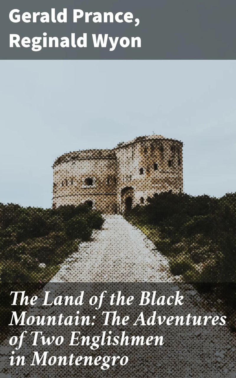 The Land of the Black Mountain: The Adventures of Two Englishmen in Montenegro