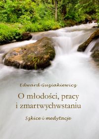 O młodości, pracy i zmartwychwstaniu