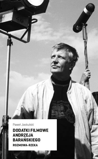 Dodatki filmowe Andrzeja Barańskiego. Rozmowa-rzeka