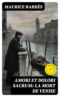 Amori et dolori sacrum: La mort de Venise