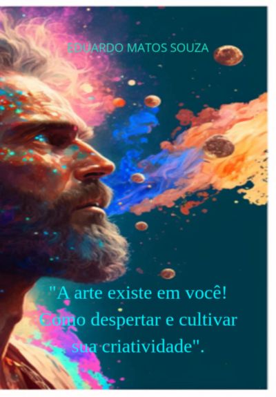 "a Arte Existe Em Você! Como Despertar E Cultivar Sua Criatividade".