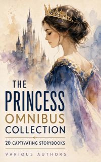The Princess Omnibus Collection: 20 Captivating Storybooks