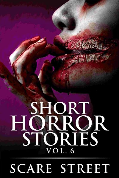Short Horror Stories Volume 6