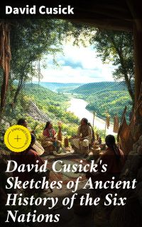 David Cusick's Sketches of Ancient History of the Six Nations