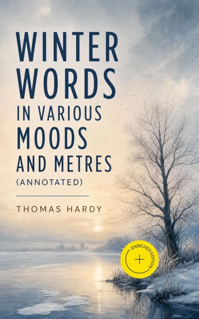 Winter Words in Various Moods and Metres (Annotated)