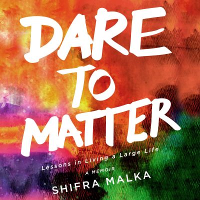 Dare to Matter: Lessons in Living a Large Life