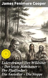 Lederstrumpf: Der Wildtöter + Der letzte Mohikaner + Der Pfadfinder + Die Ansiedler + Die Steppe
