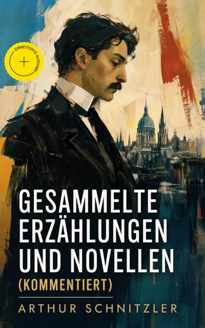 Gesammelte Erzählungen und Novellen (Kommentiert)