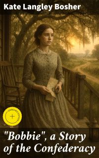 "Bobbie", a Story of the Confederacy