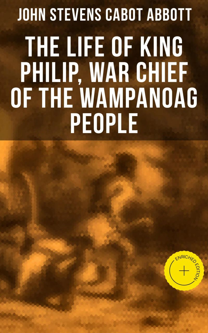 The Life of King Philip, War Chief of the Wampanoag People