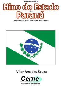 Reproduzindo O  Hino Do Estado  Do Paraná Em Arquivo Wav Com Base No Arduino