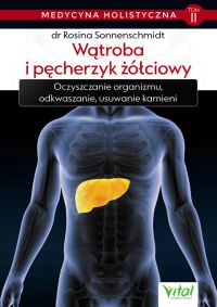 Medycyna holistyczna. Tom II. Wątroba i pęcherzyk żółciowy