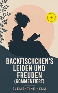 Backfischchen's Leiden und Freuden (Kommentiert)