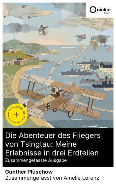 Die Abenteuer des Fliegers von Tsingtau: Meine Erlebnisse in drei Erdteilen (Zusammengefasste Ausgabe)