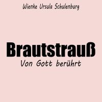 Brautstrauß - Von Gott berührt