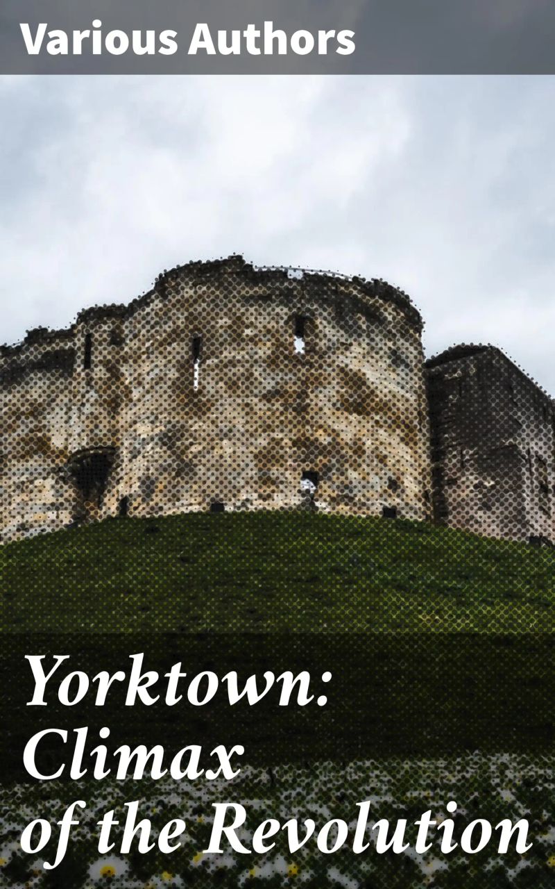 Yorktown: Climax of the Revolution