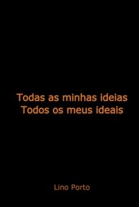 Todas As Minhas Ideias, Todos Os Meus Ideais