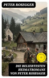 Die beliebtesten Heimatromane von Peter Rosegger
