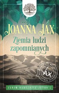 Zanim nadejdzie jutro. Tom II. Ziemia ludzi zapomnianych