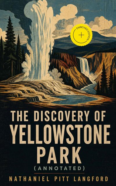 The Discovery of Yellowstone Park (Annotated)