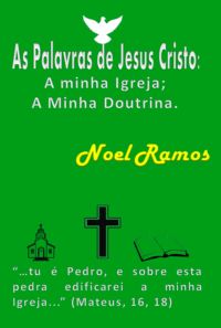 As Palavras De Jesus Cristo: A Minha Igreja; A Minha Doutrina.