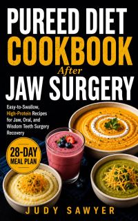 Pureed Diet Cookbook After Jaw Surgery