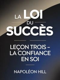 LA LOI DU SUCCÈS Leçon trois - LA CONFIANCE EN SOI (traduit)