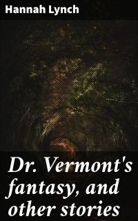 Dr. Vermont's fantasy, and other stories