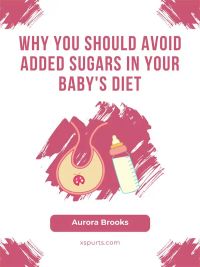 Why You Should Avoid Added Sugars in Your Baby's Diet