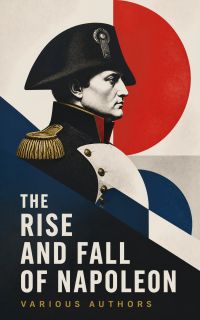 The Rise and Fall of Napoleon