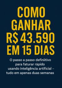 Como Ganhar R$ 43.590 Em 15 Dias