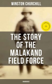 The Story of the Malakand Field Force (Unabridged)