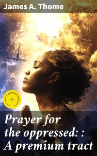Prayer for the oppressed: : A premium tract