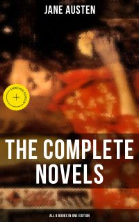 The Complete Novels of Jane Austen - All 9 Books in One Edition