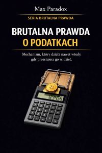 Brutalna prawda o podatkach - mechanizm, który działa nawet wtedy, gdy przestajesz go widzieć