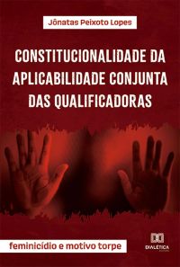 Constitucionalidade da aplicabilidade conjunta das qualificadoras