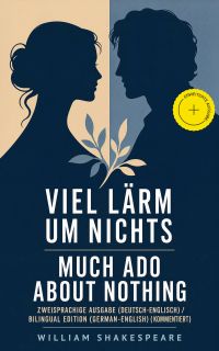 Viel Lärm um Nichts / Much Ado About Nothing - Zweisprachige Ausgabe (Deutsch-Englisch) / Bilingual edition (German-English) (Kommentiert)