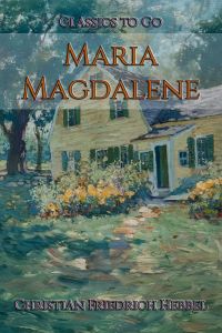 Friedrich Hebbel: Maria Magdalene