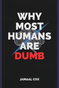 Why Most Humans Are Dumb